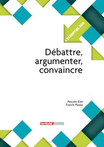 Enfin un guide pratique pour mieux « débattre, argumenter et convaincre » !