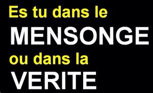 Mensonge ou vérité ...
