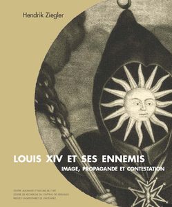 Hendrik Ziegler, "Louis XIV et ses ennemis – image, propagande et contestation" : compte-rendu