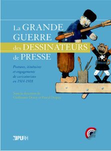 La Grande guerre des dessinateurs de presse - Postures, itinéraires et engagements de caricaturistes en 1914-1918