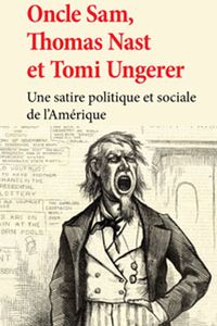 Oncle Sam, Thomas Nast et Tomi Ungerer. Une satire sociale et politique de l’Amérique (Musée Tomi Ungerer, Strasbourg, France)