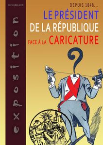 « Depuis 1848, le président de la République face à la caricature » : expo à louer