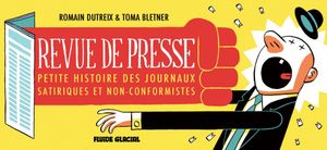 "Revue de presse - petite histoire des journaux satiriques et non conformistes", par Romain Dutreix et Toma Bletner