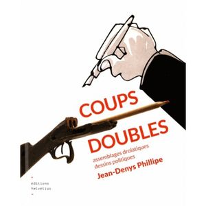 Coups doubles : assemblages drolatiques, dessins politiques