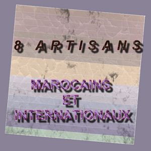 CONCOURS 2014 : 8 ARTISANS (MAROCAINS ET INTERNATIONAUX)