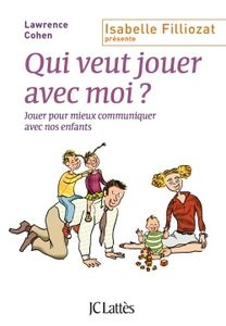 Qui veut jouer avec moi ? de Lawrence Cohen (présenté par Isabelle Filliozat) - Livre sur la parentalité ludique!