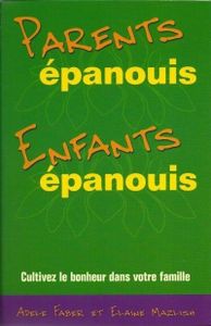 Parents épanouis, enfants épanouis - Cultivez le bonheur dans votre famille (Adele Faber & Elaine Mazlish)