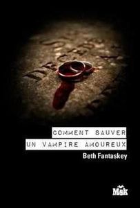 COMMENT SAUVER UN VAMPIRE AMOUREUX Tome 2 par Beth Fantaskey