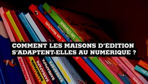 Comment les maisons d'édition s'adaptent-elles au numérique ?