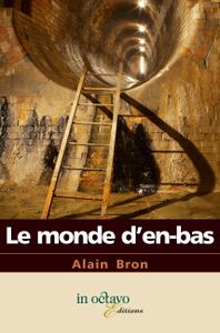 Le monde d'en bas d'Alain Bron