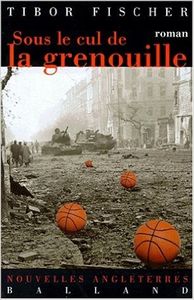 "Sous le cul de la Grenouille" de Tibor Fischer