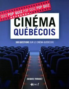 Pop quiz : cinéma québécois 300 questions sur cinéma québécois de Jacques Thibault