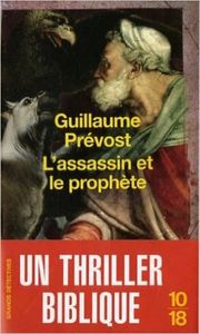 Un thriller biblique sympa à lire : "L'assassin et le prophète" de Guillaume Prévost"