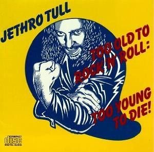 Too old to rock 'n' roll (Jethro tull)