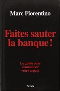Faites sauter la banque ! (Marc Fiorentino)