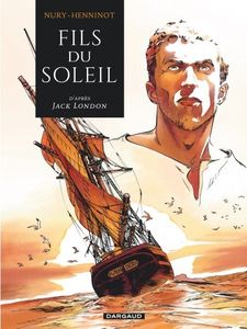 Le fils du Soleil de Fabien Nury et Eric Henninot d'après Jack London chez Dargaud.