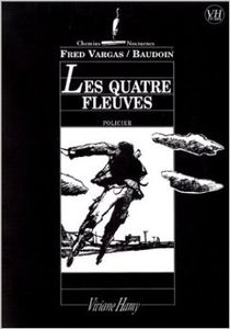 Les bonnes lectures d'Oncle Fumetti...Les quatre fleuves de Fred Vargas et Edmond Beaudoin chez Viviane Hamy.