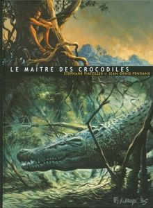 Le Maître des Crocodiles de Jean-Denis Pendanx et Stéphane Piatzszek chez Futuropolis.