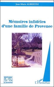 Mémoires infidèles d'une famille de Provence, par Jean-Marie Albertini, Ed. L'Harmattan,