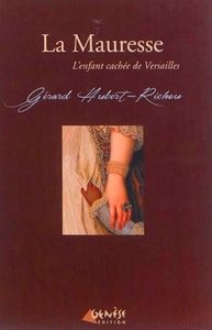 Gérard Hubert-Richou La Mauresse, l'enfant cachée de Versailles, Ed. Genèse