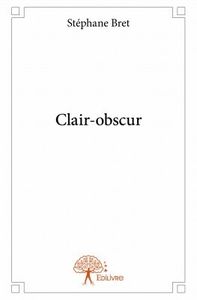 Clair-obscur de Stéphane Bret, Ed. EDILIVRE