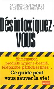 Désintoxiquez-vous du Dr Véronique Vasseur et Clémence Thévenot, Ed Flammarion document
