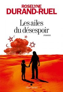 Les ailes du désespoir de Roselyne Durand-Ruel, Ed. Albin Michel
