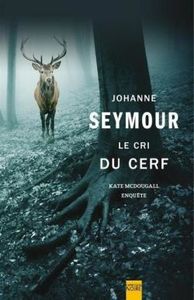 “Le cri du cerf - Kate McDougall enquête” de Johanne Seymour, Editions Eaux troubles