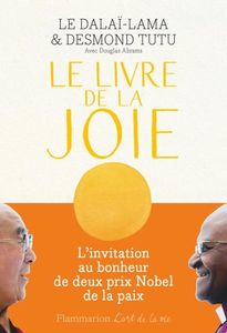 Le livre de la joie, Le Dalaï-Lama & Desmond Tutu avec Douglas Abrams, Flammarion