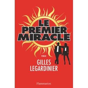 Le premier miracle de Gilles Legardinier, Ed. Flammarion