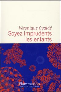 Soyez imprudents les enfants de Véronique Ovaldé, Ed. Flammarion