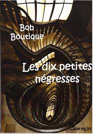 Livres & Co a lu "Les dix petites négresses" de Bob Boutique