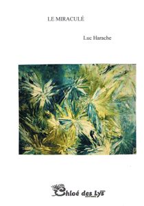 Présentation du recueil de Luc Harache "Le miraculé'