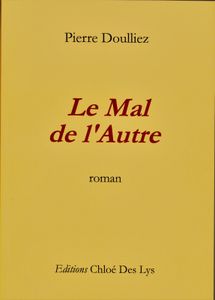 Pierre Doulliez se présente et nous parle de son roman, Le Mal de l'Autre"