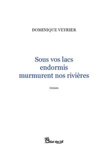 Dominique Veyrier nous propose la première page de son ouvrage, "Sous vos lacs endormis murmurent nos rivières"