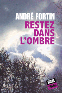 "Restez dans l'ombre", d'André Fortin