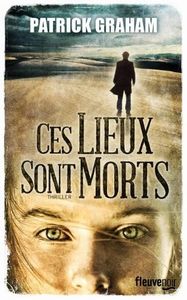 "Ces lieux sont morts", de Patrick Graham --- Un coup de maître!