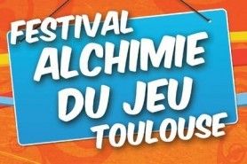 14ème FESTIVAL ALCHIMIE DU JEU DE TOULOUSE - Les 8, 9 et 10/05 au Parc des Expositions
