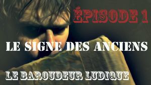 LE SIGNE DES ANCIENS - LE BAROUDEUR LUDIQUE, l'émission: Épisode 1