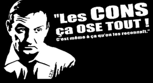 Les cons ça ose tout... C'est même à ça qu'on les reconnait !
