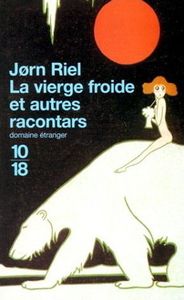 LA VIERGE FROIDE ET AUTRES RACONTARS, Jørn RIEL, Éditions 10/18