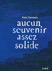 Aucun souvenir assez solide, Alain Damasio (2012)