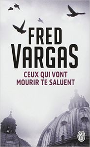 Ceux qui vont mourir te saluent, Fred Vargas