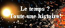 Le temps ? Quelle histoire !!!