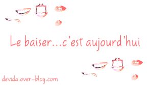 Le baiser…c’est aujourd’hui.