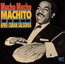 Machito: Mucho Macho (Machito and his Afro-Cuban Salseros