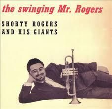 Shorty Rogers: Swinging Mr. Rogers