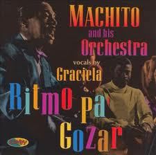 Machito and his Orchestra vocals by Graciela: Ritmo Pa' Gozar