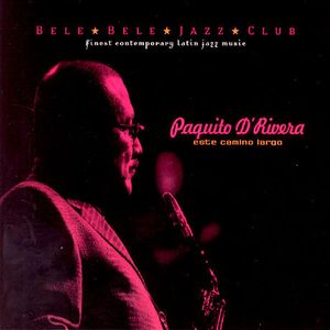 PAQUITO D'RIVERA: ESTE CAMINO LARGO
