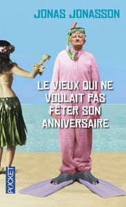 Le vieux qui ne voulait pas fêter son anniversaire / Jonas Jonasson